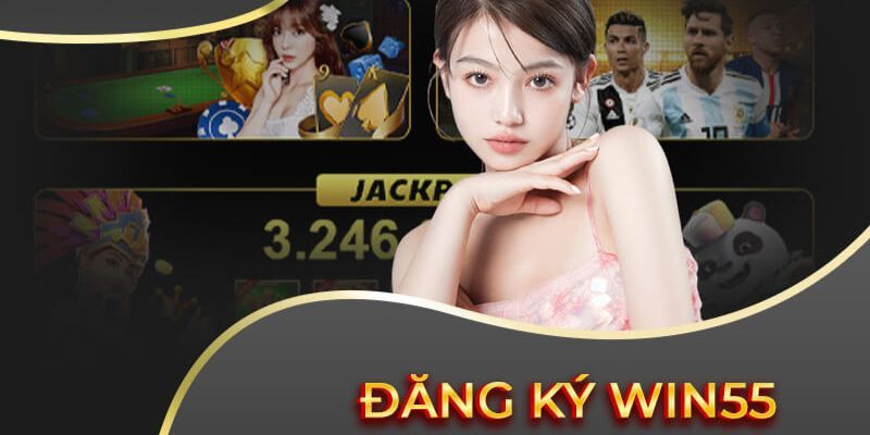 Đăng ký tài khoản Win55 cần điều kiện gì?