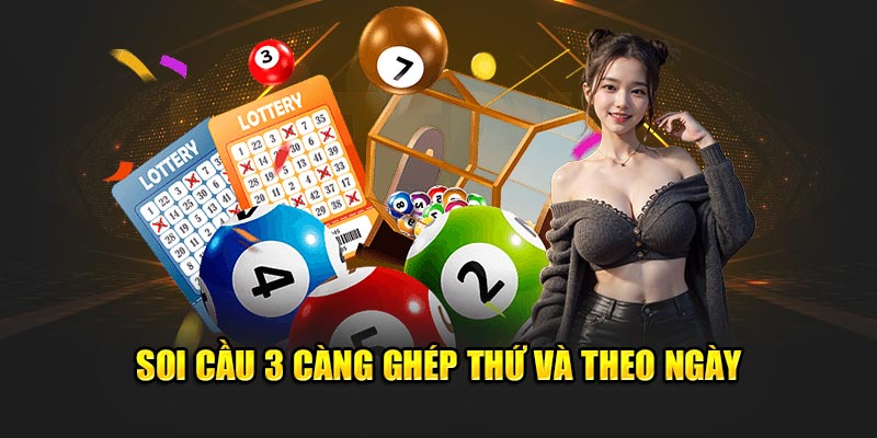 Soi cầu 3 càng ghép thứ và theo ngày