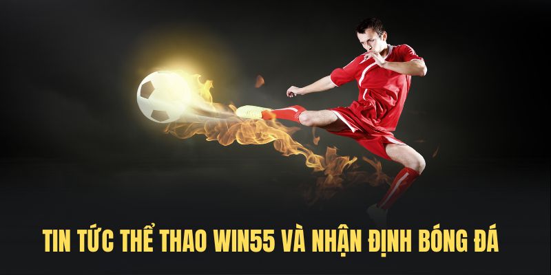 Các thông tin thể thao hấp dẫn được Win55 cập nhật liên tục